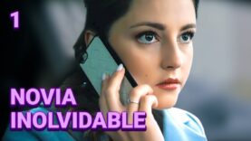 NOVIA INOLVIDABLE | Capítulo 1 | Drama – Series y novelas en Español